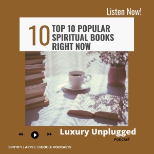 10 Popular Spiritual Books Right Now | Luxury Unplugged Podcast