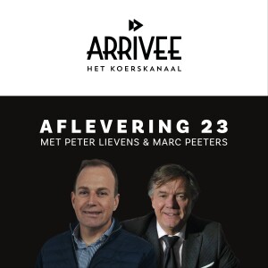 Arrivee Aflevering 23: Peter Lievens & Marc Peeters