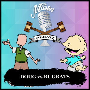 The Master Debate - Doug vs Rugrats