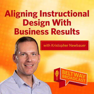 Aligning Instructional Design With Business Results with Kristopher Newbauer