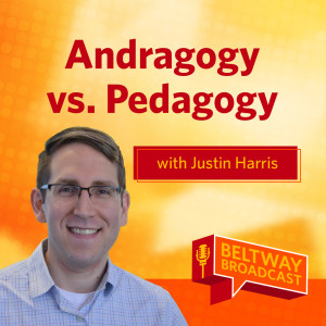 Andragogy vs. Pedagogy with Justin Harris