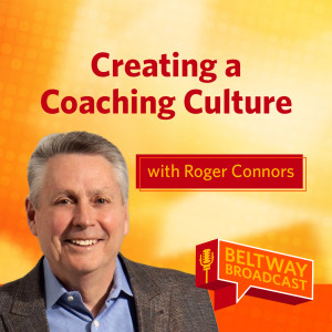 Creating a Coaching Culture with Roger Connors