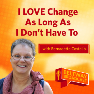 I LOVE Change As Long As I Don‘t Have To with Bernadette Costello