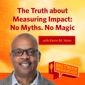 The Truth about Measuring Impact: No Myths. No Magic with Kevin M. Yates