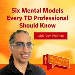 Six Mental Models Every TD Professional Should Know with Arun Pradhan