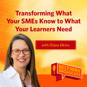 Transforming What Your SMEs Know to What Your Learners Need with Diane Elkins