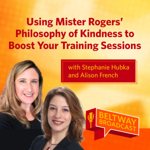 Using Mister Rogers’ Philosophy of Kindness to Boost Your Training Sessions with Stephanie Hubka and Alison French