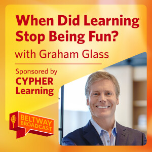 When Did Learning Stop Being Fun? with Graham Glass (Sponsored by CYPHER Learning)