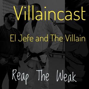 Episode Three - El Jefe and The Villain Reap The Weak - 21/02/21