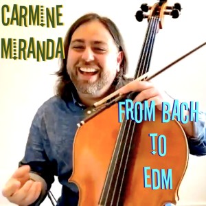 CARMINE MIRANDA – A Classical Gas! From BACH to EDM!