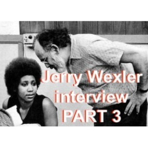 JERRY WEXLER Interview - Part 3
