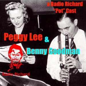 PEGGY LEE & Benny GOODMAN! How Pot gave them a HIT! A SPECIAL POT-CAST!