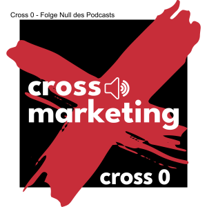 Cross 0 - Der Appetitmacher auf den Podcast "Cross-Marketing - Das Kreuz mit dem Marketing"