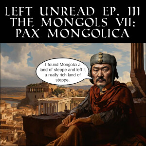 111. The Mongols VII: Pax Mongolica