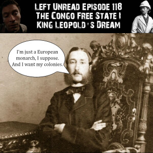 118. The Congo Free State I: King Leopold's Dream