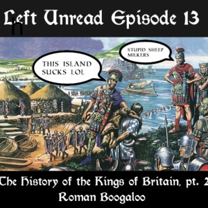 13. The History of the Kings of Britain, pt. 2: Roman Boogaloo