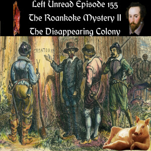 155. The Roanoke Mystery II: The Disappearing Colony