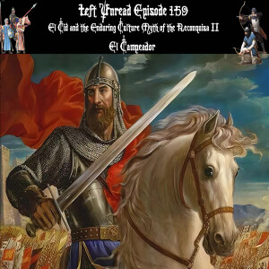 159. El Cid and the Enduring Culture Myth of the Reconquista II: El Campeador