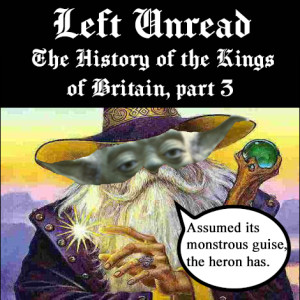 17. The History of the Kings of Britain, pt. 3: Merlin Hears a Who