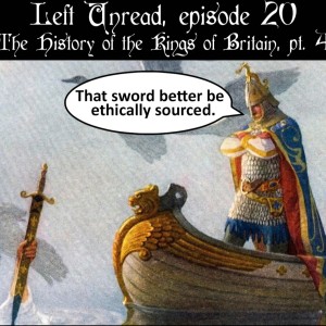 20. The History of the Kings of Britain, pt. 4: King Arthur