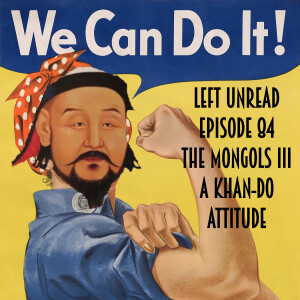 84. The Mongols III: A Khan-Do Attitude