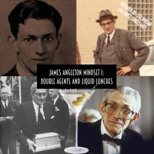 86. James Angleton Mindset I: Double Agents and Liquid Lunches feat. Ghost Stories Matt