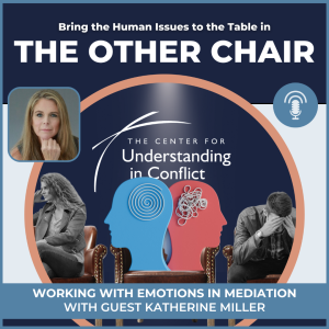 Working with Emotions in Mediation with Guest Katherine Miller