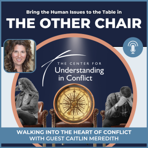 Walking into the Heart of Conflict with Guest Caitlin Meredith