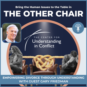 Empowering Divorce through Understanding with Guest Gary J. Friedman