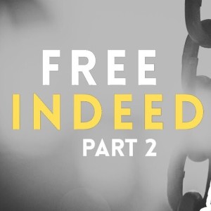 Pastor John Ahern - Free Indeed (part two)