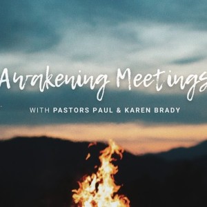 Pastors Paul and Karen Brady - Awakening Meetings (second night)