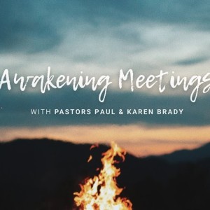 Pastors Paul and Karen Brady - Awakening Meetings (first night)