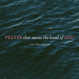 Ellen Sullivan - Prayer that Moves the Hand of God