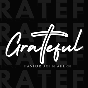 Pastor John Ahern - Grateful