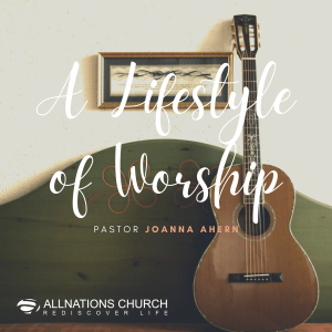 Pastor Joanna Ahern - A Lifestyle of Worship