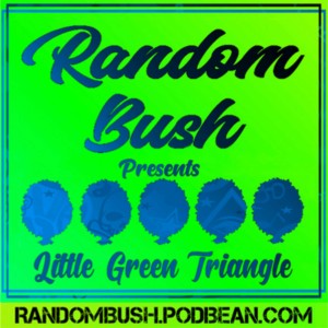 RandomBush Presents - the Little Green Triangle that could