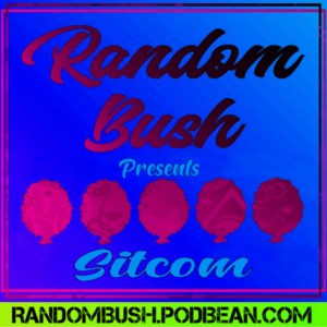 RandomBushPresents - Sitcom
