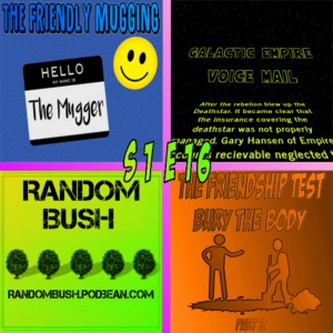 1.16 - the Friendly Mugging, Galactic Voicemail, and The Friendship Test : Bury the Body Part 2