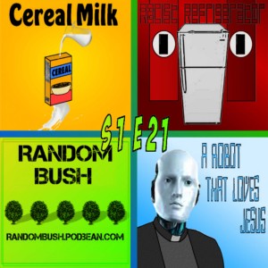 1.21 - Cereal Milk, Racist Refrigerator, a Robot that Loves Jesus, and Next time on