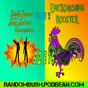 2.16 - Shocky Shawn's and Ampy Andrew's Elecroporium and the Encroaching Rooster Part 2