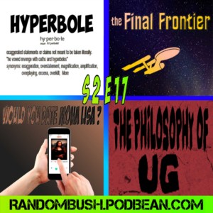 2.17 - Hyperbole, the Final Frontier, Would you date Mona Lisa ?, and the Philosophy of UG