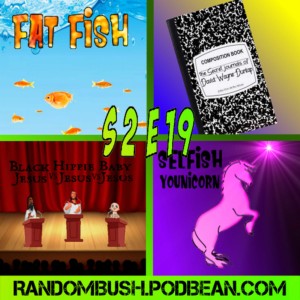 2.19 - fat Fish, the Secret Journals of David Wayne Dunlap, Black Jesus vs Hippie Jesus vs Baby Jesus Part 2, and the Selfish Younicorn