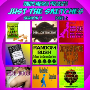 RandomBushPresents - Just the Sketches Season 2 Part 2