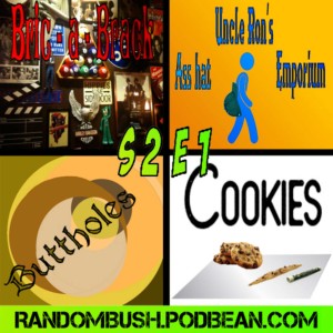 2.01 - Bric - a - Brack, Uncle Ron's asshat Emporium, Buttholes, and Cookies