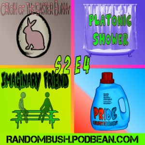 2.04 - the Origin of the Easter Bunny, Platonic Shower, Imaginary Friend part 1, Pride Laundry Detergent