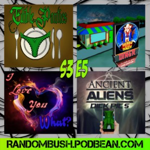 3.05 - Edible Panties, Debbie does Dinner diner, Ancient aliens Dick pic's, and I love you, What?