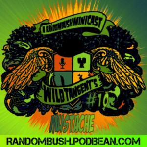 A RandomBush Minicast: Wild Tangents #10 - Mustache