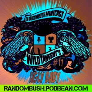 A RandomBush Minicast: Wild Tangents #11 - Ugly Baby