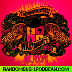 A RandomBush Minicast: Wild Tangents #12 - Mr.Poops