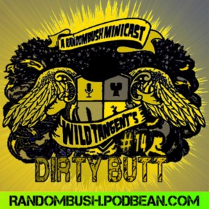 A RandomBush Minicast: Wild Tangents #14 - Dirty Butt